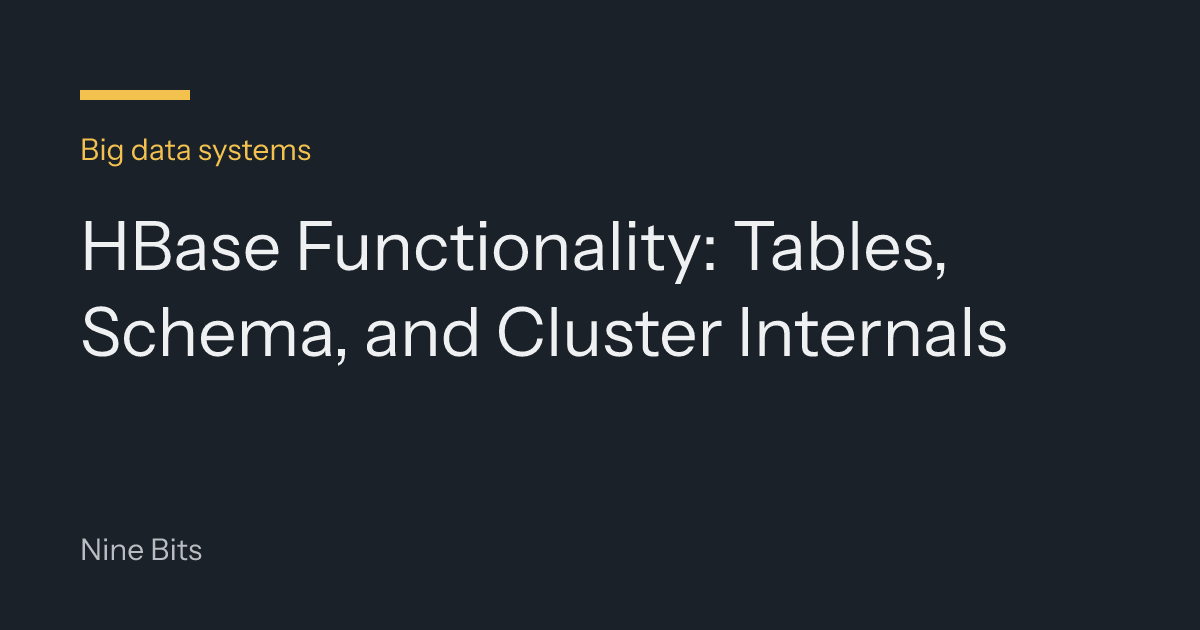 HBase Functionality: Tables, Schema, and Cluster Internals