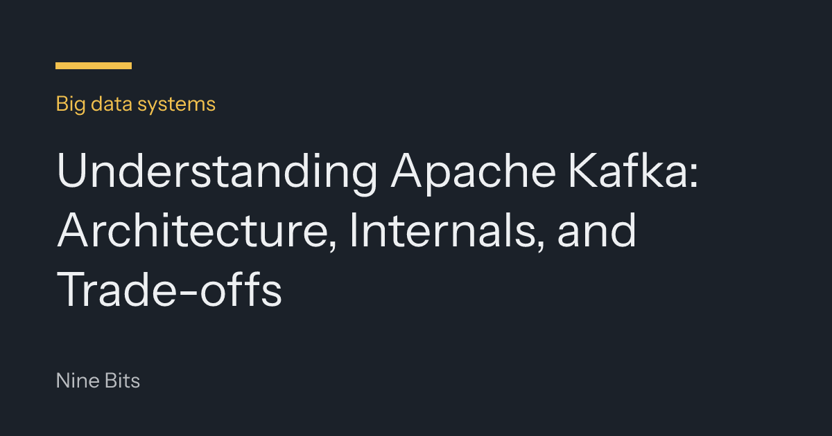 Understanding Apache Kafka: Architecture, Internals, and Trade-offs