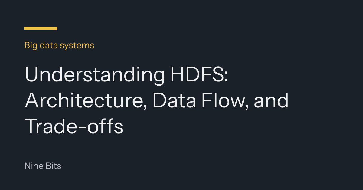 Understanding HDFS: Architecture, Data Flow, and Trade-offs