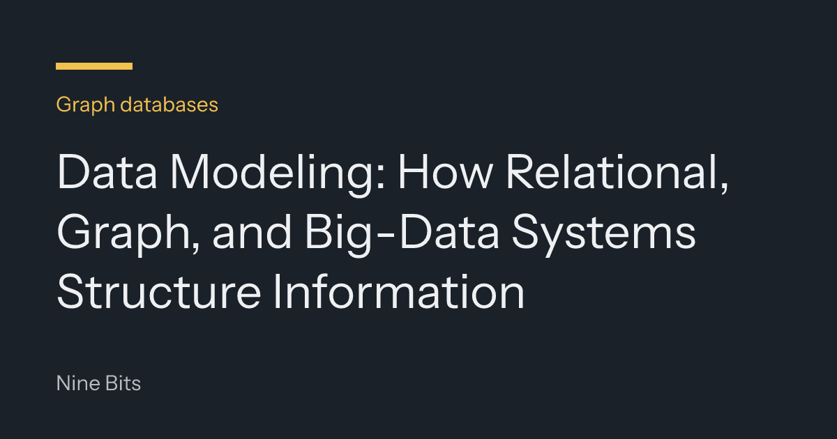 Data Modeling: How Relational, Graph, and Big-Data Systems Structure Information