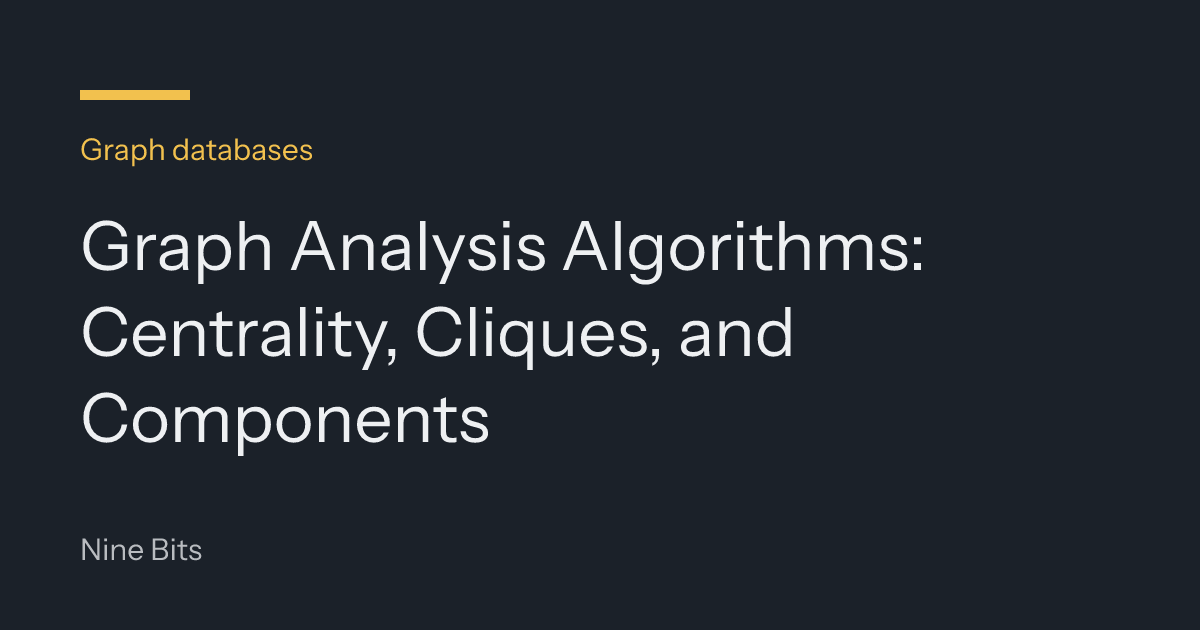 Graph Analysis Algorithms: Centrality, Cliques, and Components