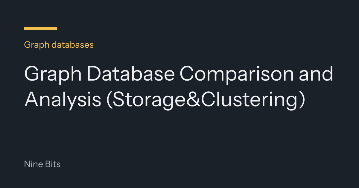 Graph Database Comparison and Analysis (Storage&Clustering)