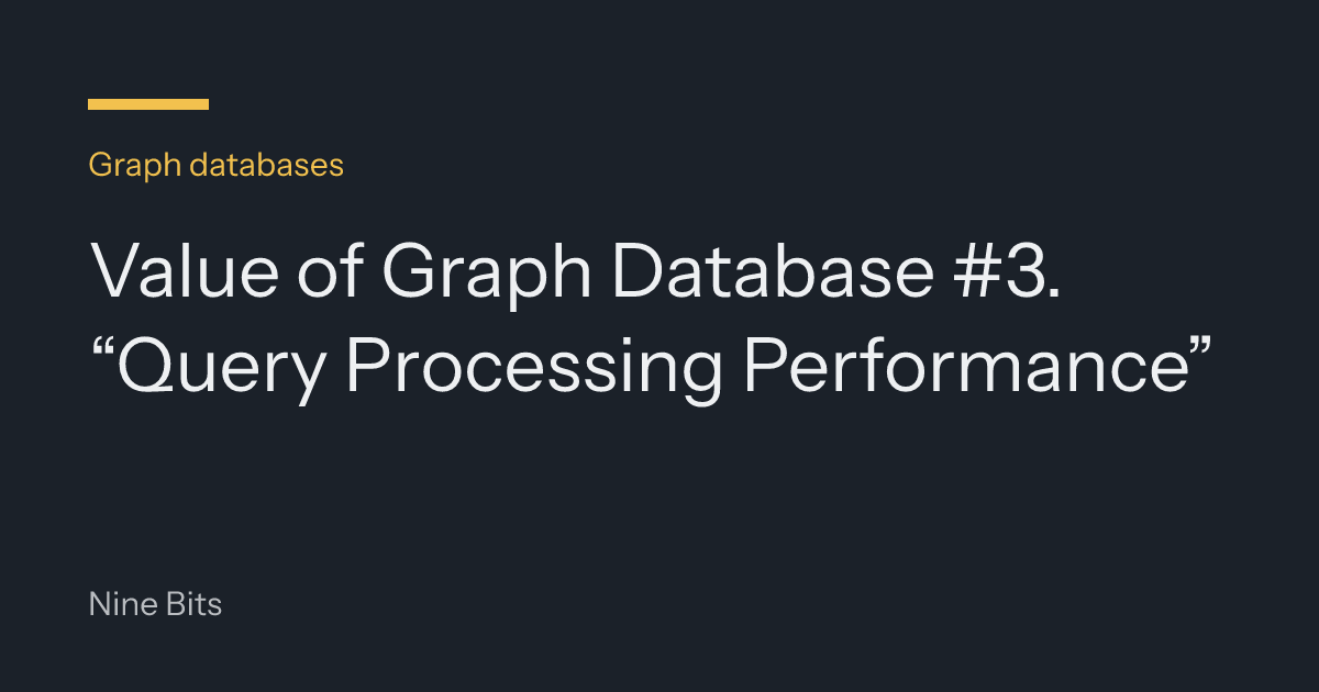 Value of Graph Database #3. “Query Processing Performance”