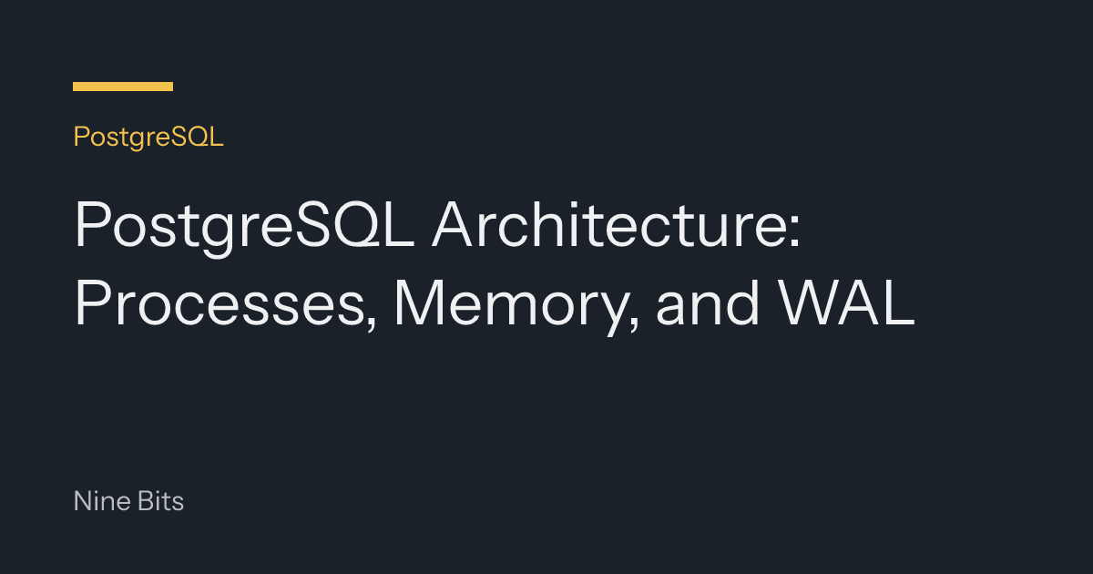 PostgreSQL Architecture: Processes, Memory, and WAL