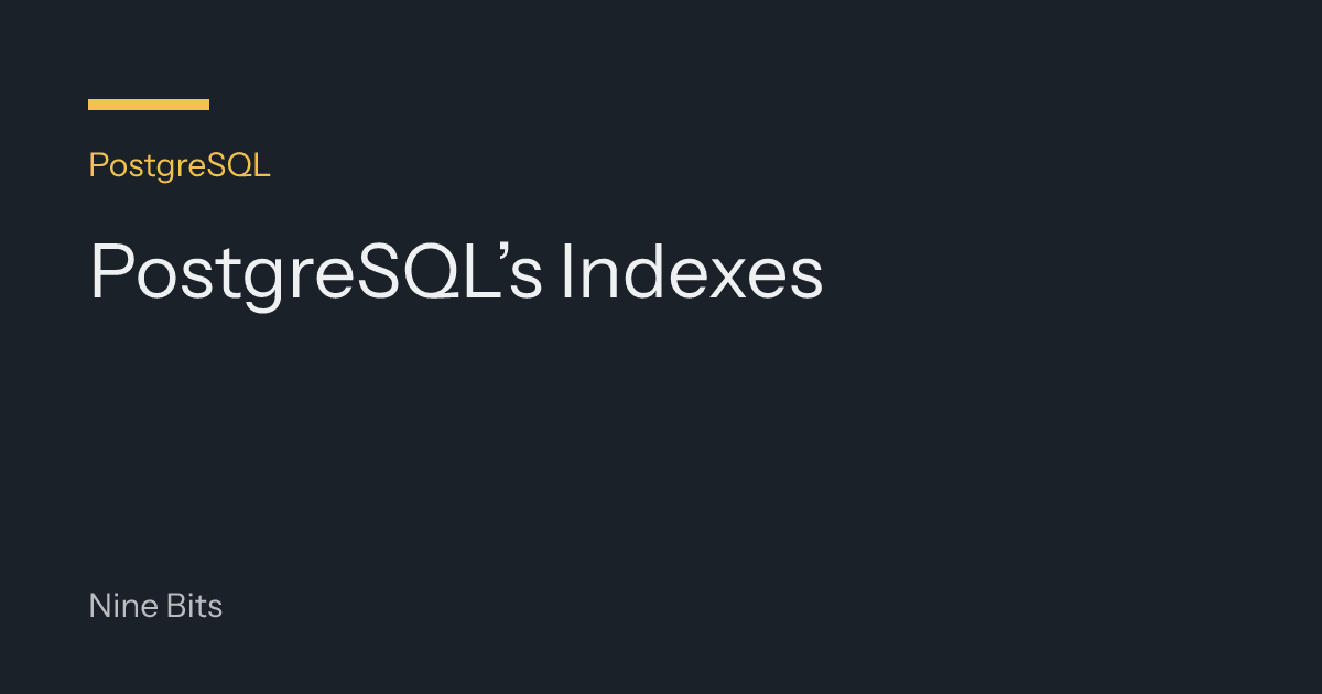 PostgreSQL’s Indexes