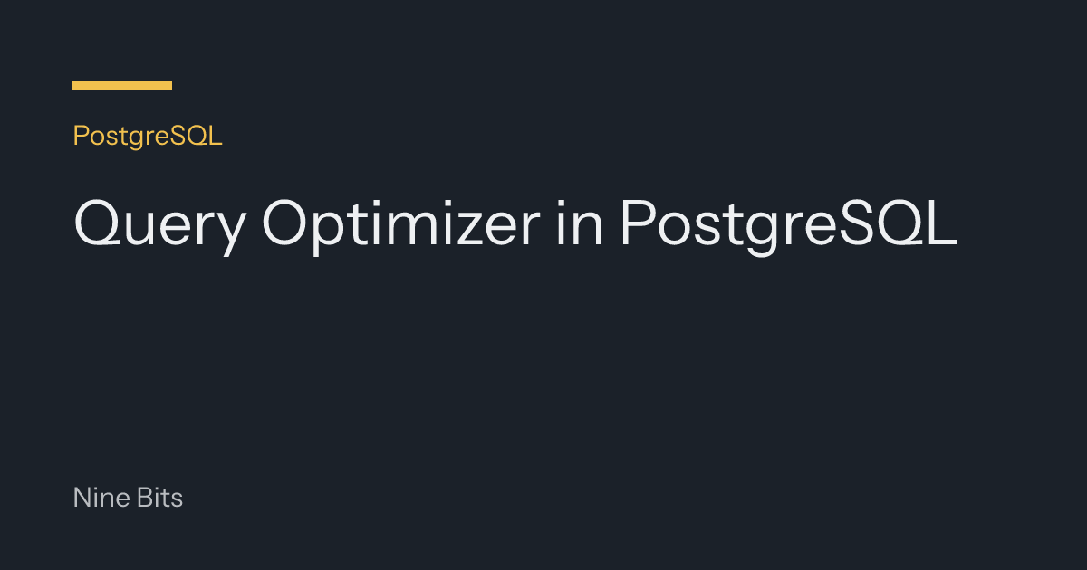 Query Optimizer in PostgreSQL