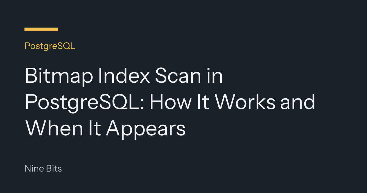 Bitmap Index Scan in PostgreSQL: How It Works and When It Appears